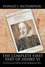 The Complete First Part of Henry VI: An Annotated Edition of the Shakespeare Play