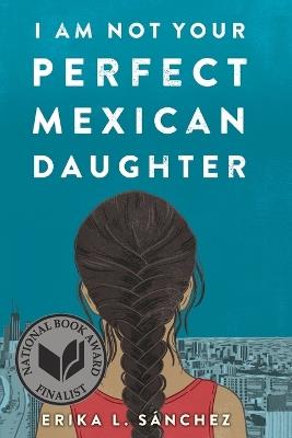 I Am Not Your Perfect Mexican Daughter - Erika L. Sánchez - cover