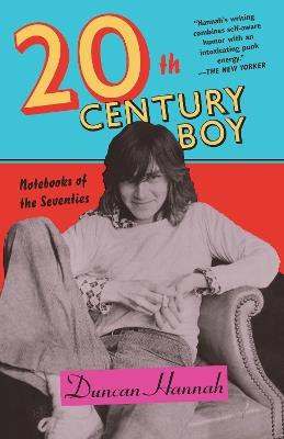Twentieth-Century Boy: Notebooks of the Seventies - Duncan Hannah - cover