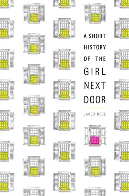 A Short History of the Girl Next Door - Jared Reck - ebook