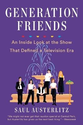 Generation Friends: An Inside Look at the Show That Defined a Television Era - Saul Austerlitz - cover