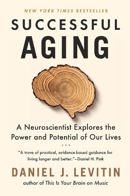 Successful Aging: A Neuroscientist Explores the Power and Potential of Our Lives - Daniel J. Levitin - cover