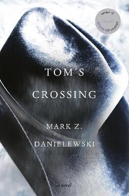 Tom's Crossing: A Novel - Mark Z. Danielewski - cover