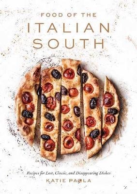 Food of the Italian South: Recipes for Classic, Disappearing, and Lost Dishes - Katie Parla - cover