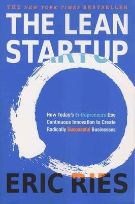 The Lean Startup: How Today's Entrepreneurs Use Continuous Innovation to Create Radically Successful Businesses - Eric Ries - cover