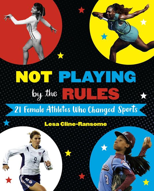 Not Playing by the Rules: 21 Female Athletes Who Changed Sports - Lesa Cline-Ransome - ebook