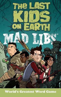 The Last Kids on Earth Mad Libs: World's Greatest Word Game - Leila Sales,Mad Libs - cover
