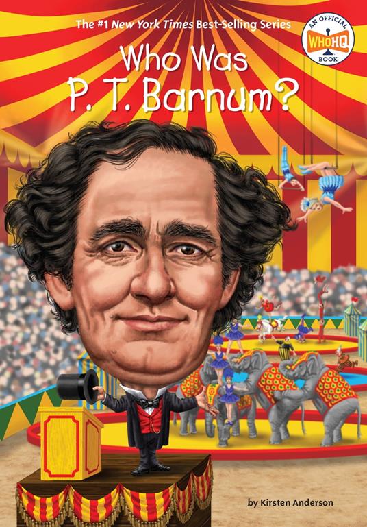 Who Was P. T. Barnum? - Kirsten Anderson,Who HQ,Stephen Marchesi - ebook