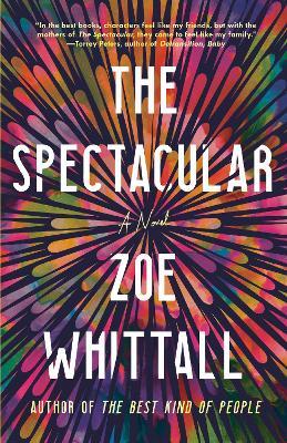 The Spectacular: A Novel - Zoe Whittall - cover