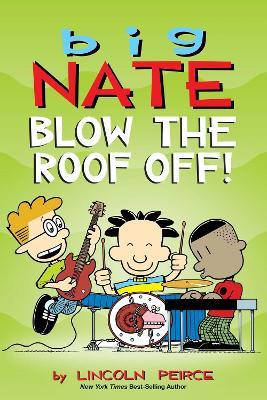 Big Nate: Blow the Roof Off! - Lincoln Peirce - cover