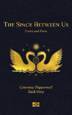 The Space Between Us: Poetry and Prose - Courtney Peppernell,Zack Grey - cover