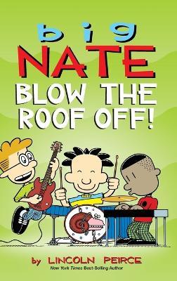 Big Nate: Blow the Roof Off! - Lincoln Peirce - cover