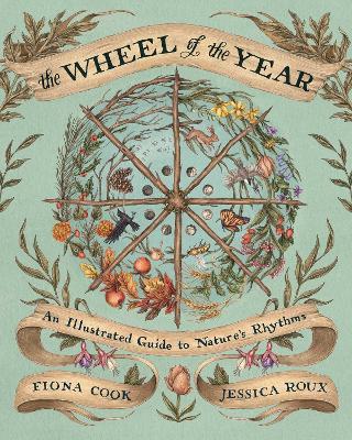 The Wheel of the Year: An Illustrated Guide to Nature's Rhythms - Fiona Cook - cover