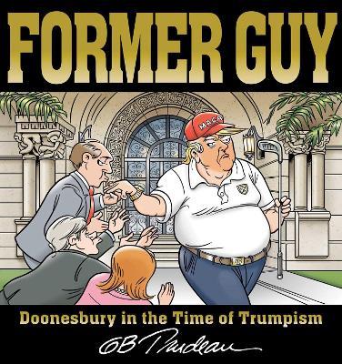 Former Guy: Doonesbury in the Time of Trumpism - G. B. Trudeau - cover