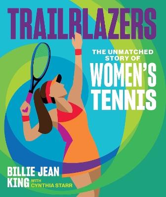 Trailblazers: The Unmatched Story of Women's Tennis - Billie Jean King,Cynthia Starr - cover