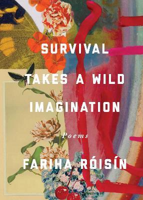 Survival Takes a Wild Imagination: Poems - Fariha Róisín - cover