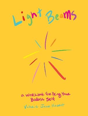 Light Beams: A Workbook for Being Your Badass Self - Valerie June Hockett - cover