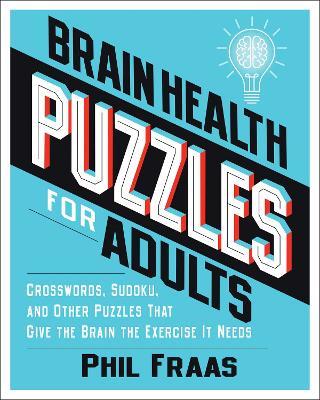 Brain Health Puzzles for Adults: Crosswords, Sudoku, and Other Puzzles That Give the Brain the Exercise It Needs - Phil Fraas - cover