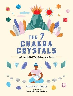 The 7 Chakra Crystals: A Guide to Find Your Balance and Peace - Luca Apicella - cover