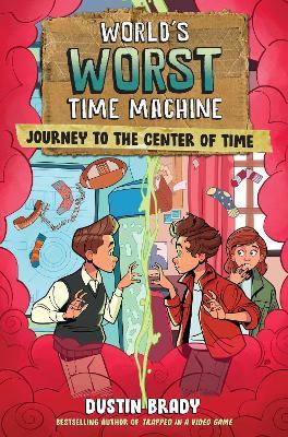 World's Worst Time Machine: Journey to the Center of Time - Dustin Brady - cover