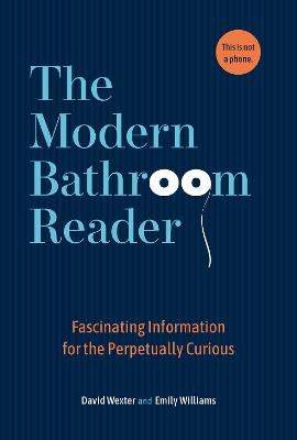 The Modern Bathroom Reader: Fascinating Information for the Perpetually Curious - David Wexler,Emily Williams - cover