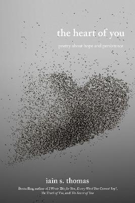 The Heart of You: Poetry About Hope and Persistence - Iain S. Thomas - cover
