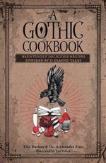A Gothic Cookbook: Hauntingly Delicious Recipes Inspired by 13 Classic Tales
