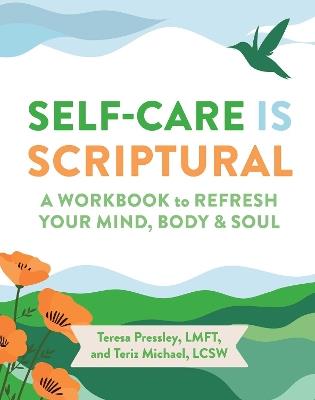 Self-Care Is Scriptural: A Workbook to Refresh Your Mind, Body, and Spirit - Teresa Pressley,Teriz Michael - cover