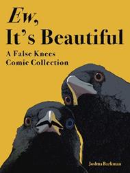 Ew, It's Beautiful: A False Knees Comic Collection