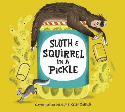 Sloth and Squirrel in a Pickle - Cathy Ballou Mealey - cover