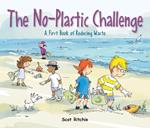Join The No-plastic Challenge!: A First Book of Reducing Waste