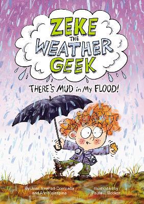 Zeke the Weather Geek: There's Mud in My Flood! - Joan Axelrod-Contrada,Ann Malaspina - cover