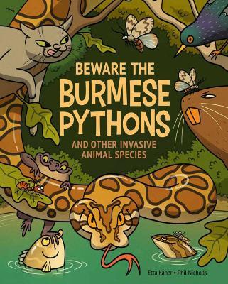 Beware The Burmese Pythons: And Other Invasive Animal Species - Etta Kaner - cover