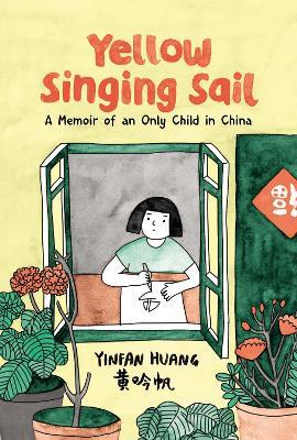 Yellow Singing Sail: A Memoir of an Only Child in China - Yinfan Huang - cover
