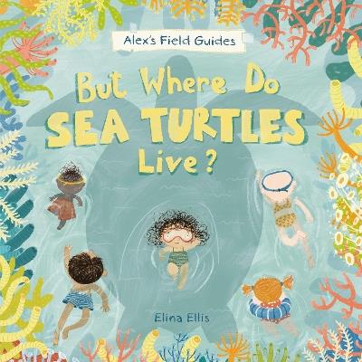 But Where Do Sea Turtles Live? - Elina Ellis - cover