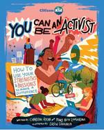 You Can Be an Activist: How to Use Your Strengths and Passions to Make a Difference