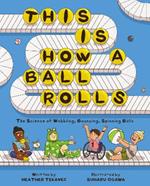 This Is How a Ball Rolls: The Science of Wobbling, Bouncing, Spinning Balls