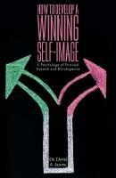 How to Develop a Winning Self-image: A Psychology of Personal Growth and Development - David a Joyette - cover
