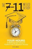 The 7-11 Method of Study: Four Hours to Mastering Your Exams to Achieve Academic and Professional Success - Hin H Leong - cover