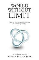 World Without Limit: A Journey from Unbounded Misfortune to Unlimited Possibility - Alexander Andron - cover