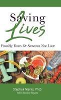 Saving Lives: Possibly Yours Or Someone You Love - Stephen Marks,Denise Rogers - cover
