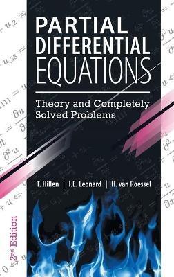 Partial Differential Equations: Theory and Completely Solved Problems - T Hillen,I E Leonard,H Van Roessel - cover