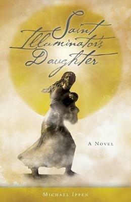 Saint Illuminator's Daughter - Michael Ippen - cover