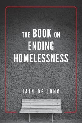 The Book on Ending Homelessness - Iain de Jong - cover