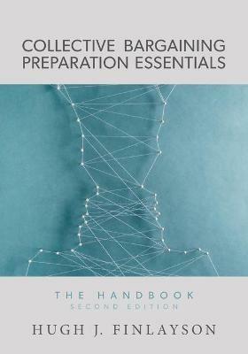 Collective Bargaining Preparation Essentials: The Handbook (Second Edition) - Hugh J Finlayson - cover