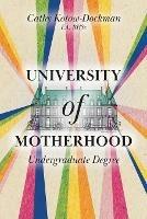 University of Motherhood: Undergraduate Degree - Cathy Kotow-Dockman - cover