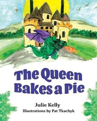 The Queen Bakes A Pie - Julie Kelly - cover
