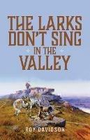 The Larks Don't Sing in the Valley