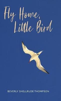 Fly Home, Little Bird - Beverly Shellrude Thompson - cover
