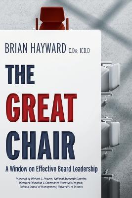 The Great Chair: A Window on Effective Board Leadership - Brian Hayward - cover